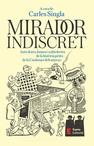 MIRADOR INDISCRET - ANECDOTES, HUMOR I XAFARDERIES DE LA HISTORIA PETITA DE LA CATALUNYA DELS ANYS 30 | 9788497668606 | CARLES SINGLA