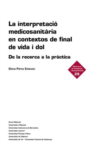 LA INTERPRETACIO MEDICOSANITARIA EN CONTEXTOS DE FINAL DE VIDA I DOL - DE LA RECERCA A LA PRACTICA | 9788497668934 | ELENA PEREZ ESTEVAN