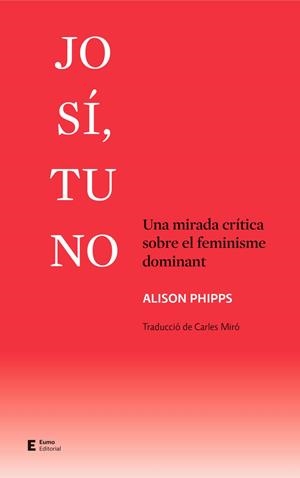 JO SI, TU NO - UNA MIRADA CRITICA SOBRE EL FEMINISME DOMINANT | 9788497667524 | ALISON PHIPPS