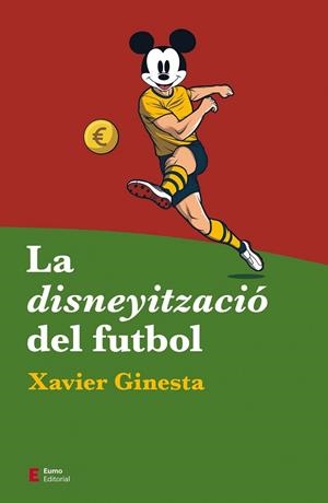 LA DISNEYITZACIO DEL FUTBOL | 9788497667487 | XAVIER GINESTA