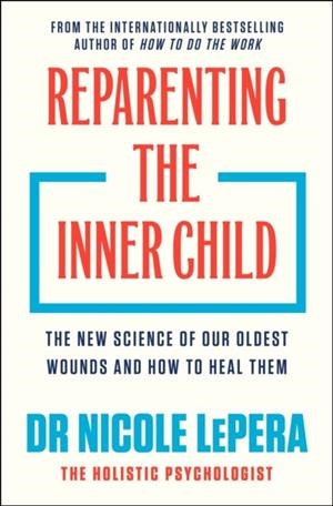 REPARENTING THE INNER CHILD | 9781398725430 | DR NICOLE LEPERA