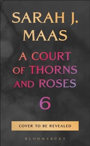 A COURT OF THORNS AND ROSES 6 | 9781037200076 | SARAH J. MAAS