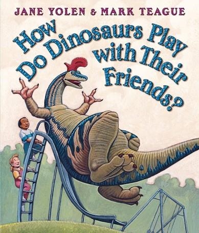 HOW DO DINOSAURS PLAY WITH THEIR FRIENDS? | 9780439856546 | JANE YOLEN