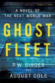 GHOST FLEET : A NOVEL OF THE NEXT WORLD WAR | 9780544705050 | P.W. SINGER, AUGUST COLE