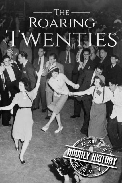 THE ROARING TWENTIES: A HISTORY FROM BEGINNING TO END | 9781521564059 | HISTORY, HOURLY