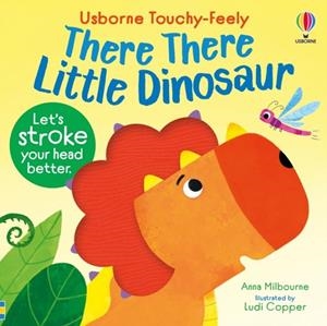 THERE THERE LITTLE DINOSAUR | 9781836040811 | ANNA MILBOURNE