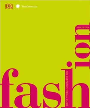 FASHION, NEW EDITION: THE DEFINITIVE VISUAL GUIDE | 9781465486400