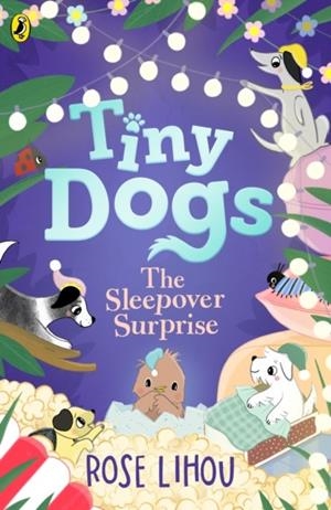 TINY DOGS: THE SLEEPOVER SURPRISE | 9780241793176 | ROSE LIHOU