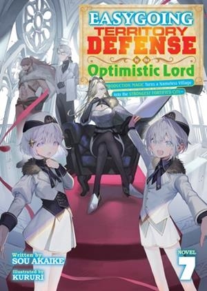 EASYGOING TERRITORY DEFENSE BY THE OPTIMISTIC LORD: PRODUCTION MAGIC TURNS A NAMELESS VILLAGE INTO THE STRONGEST FORTIFIED CITY (LIGHT NOVEL) VOL. 7 | 9798895617786 | AKAIKE, SOU