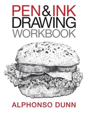 PEN AND INK DRAWING WORKBOOK: VOLUME 2 | 9780997046502 | DUNN, ALPHONSO A