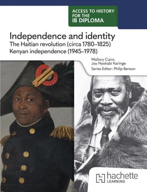 ACCESS TO HISTORY FOR THE IB DIPLOMA:  INDEPENDENCE AND IDENTITY - THE HAITIAN REVOLUTION (C1780-1811) AND KENYAN INDEPENDENCE (1945-1978) | 9781036014711