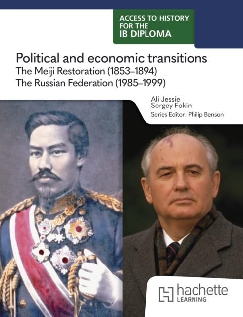 ACCESS TO HISTORY FOR THE IB DIPLOMA: POLITICAL AND ECONOMIC TRANSITIONS: THE MEIJI RESTORATION (1853-1894) AND THE RUSSIAN FEDERATION (1985-1999) | 9781036014735
