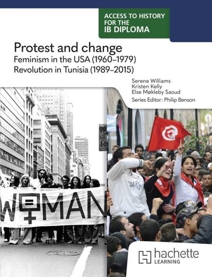 ACCESS TO HISTORY FOR THE IB DIPLOMA: PROTEST AND CHANGE: FEMINISM IN THE UNITED STATES (1960–1979) AND THE REVOLUTION IN TUNISIA (1989–2015) | 9781036014728