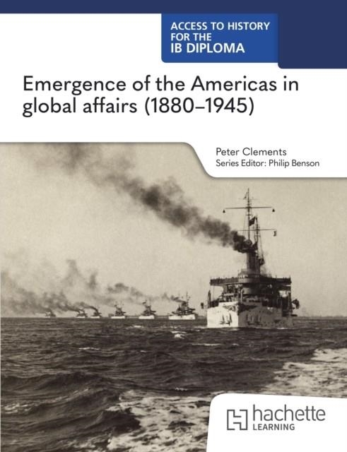 ACCESS TO HISTORY FOR THE IB DIPLOMA: EMERGENCE OF THE AMERICAS IN GLOBAL AFFAIRS (1880–1945) | 9781036014773