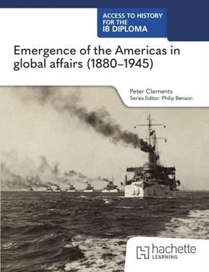 ACCESS TO HISTORY FOR THE IB DIPLOMA: EMERGENCE OF THE AMERICAS IN GLOBAL AFFAIRS (1880–1945) | 9781036014773