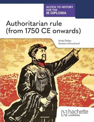ACCESS TO HISTORY FOR THE IB DIPLOMA: AUTHORITARIAN RULE (FROM 1750CE) | 9781036014759