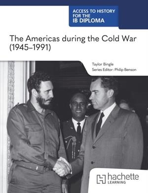 ACCESS TO HISTORY FOR THE IB DIPLOMA: THE AMERICAS DURING THE COLD WAR (1945–1991) | 9781036014803