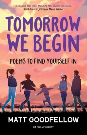 TOMORROW WE BEGIN: POEMS TO FIND YOURSELF IN | 9781801993395 | GOODFELLOW, MATT