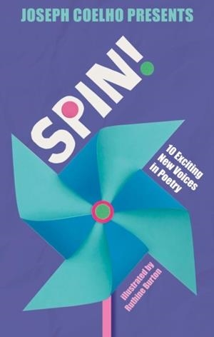 SPIN!: 10 EXCITING NEW VOICES IN POETRY | 9781915659187 | COELHO, JOSEPH