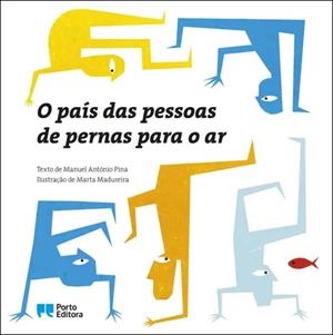 O PAÍS DAS PESSOAS DE PERNAS PARA O AR | 9789720706386 | PINA ANTONIO, MANUEL