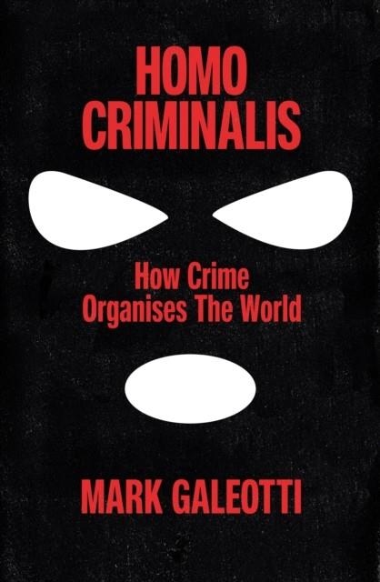 HOMO CRIMINALIS | 9781529148237 | MARK GALEOTTI