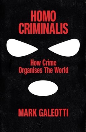 HOMO CRIMINALIS | 9781529148237 | MARK GALEOTTI