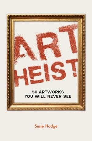 ART HEIST | 9780711287945 | SUSIE HODGE
