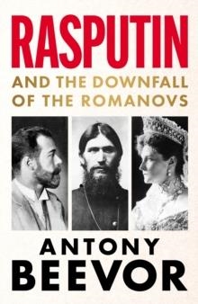 RASPUTIN AND THE DOWNFALL OF THE ROMANOVS | 9781399617628 | ANTONY BEEVOR