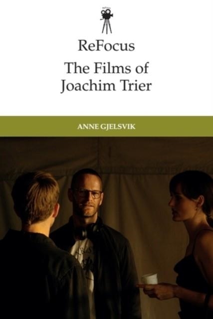 REFOCUS: THE FILMS OF JOACHIM TRIER | 9781399517133 | ANNE GJELSVIK