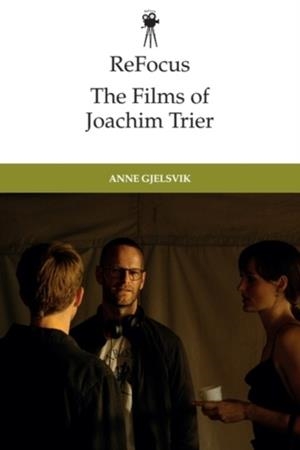 REFOCUS: THE FILMS OF JOACHIM TRIER | 9781399517133 | ANNE GJELSVIK