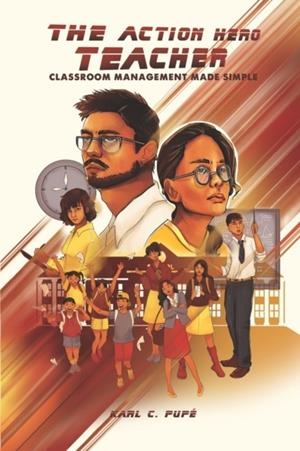 THE ACTION HERO TEACHER: CLASSROOM MANAGEMENT MADE SIMPLE | 9781798408599 | KARL C. PUPÉ