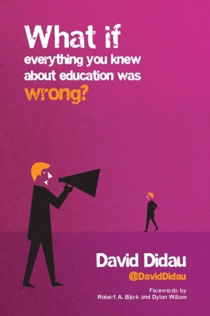 WHAT IF EVERYTHING YOU KNEW ABOUT EDUCATION WAS WRONG? | 9781785831577 | DAVID DIDAU