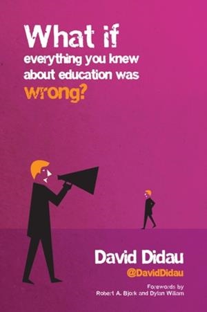 WHAT IF EVERYTHING YOU KNEW ABOUT EDUCATION WAS WRONG? | 9781785831577 | DAVID DIDAU