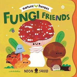 FUNGI FRIENDS | 9781916745131 | NEON SQUID