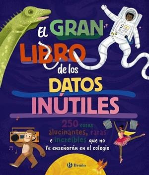 EL GRAN LIBRO DE LOS DATOS INÚTILES. 250 COSAS ALUCINANTES, RARAS E INCREÍBLES QUE NO TE ENSEÑARÁN EN EL COLEGIO | 9788469643990 | BRITTNEY G. BOROWIEC
