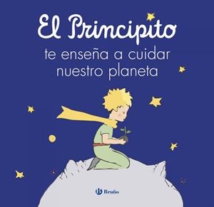 EL PRINCIPITO TE ENSEÑA A CUIDAR NUESTRO PLANETA | 9788469641248 | ANTOINE DE SAINT-EXUPÉRY