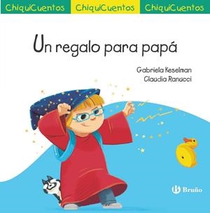 CHIQUICUENTO 72. UN REGALO PARA PAPÁ | 9788469641286 | GABRIELA KESELMAN