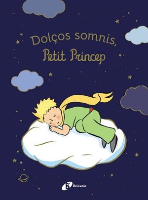 DOLÇOS SOMNIS, PETIT PRÍNCEP! | 9788413494654 | ANTOINE DE SAINT-EXUPÉRY
