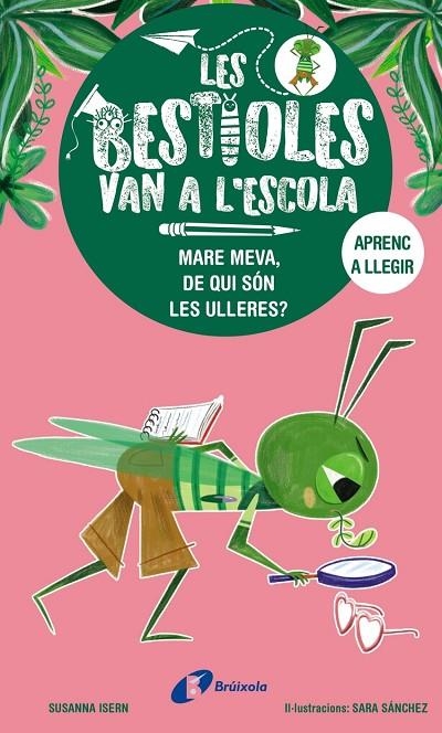 LES BESTIOLES VAN A L'ESCOLA, 3. MARE MEVA, DE QUI SÓN LES ULLERES? | 9788413493374 | SUSANNA ISERN