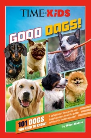 TIME FOR KIDS: GOOD DOGS! : 101 DOGS YOU NEED TO KNOW! | 9798217141838
