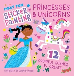 FIRST FUN STICKER PAINTING: PRINCESSES AND UNICORNS | 9781641244701 | EDWARD MILLER