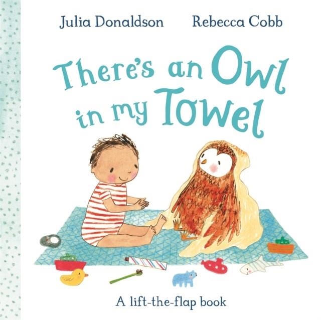 THERE'S AN OWL IN MY TOWEL | 9781035042050 | JULIA DONALDSON
