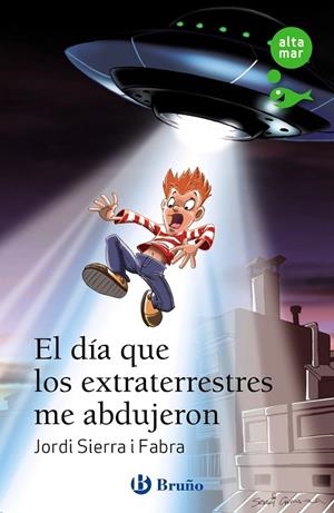 EL DÍA QUE LOS EXTRATERRESTRES ME ABDUJERON | 9788469640319 | JORDI SIERRA I FABRA