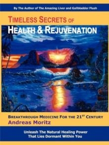 TIMELESS SECRETS OF HEALTH AND REJUVENATION | 9780979275753 | ANDREAS MORITZ