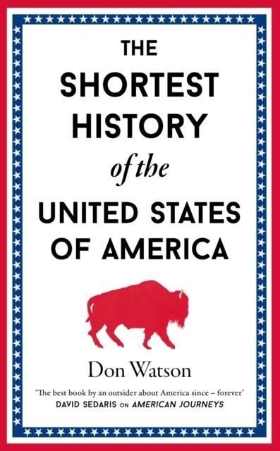 THE SHORTEST HISTORY OF THE UNITED STATES OF AMERICA | 9781917532136 | DON WATSON