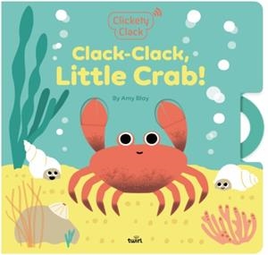 CLACK-CLACK, LITTLE CRAB! | 9782408061807 | AMY BLAY