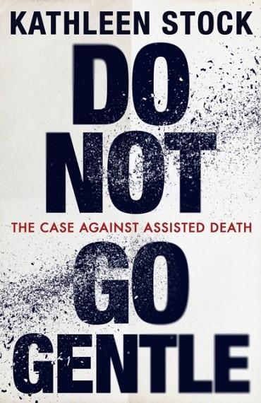 DO NOT GO GENTLE | 9780349136653 | KATHLEEN STOCK