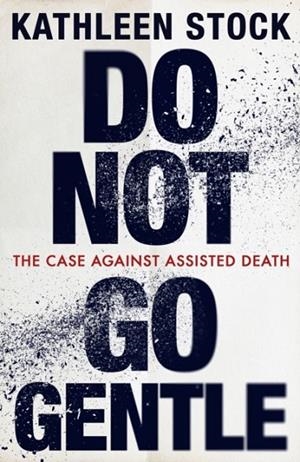 DO NOT GO GENTLE | 9780349136653 | KATHLEEN STOCK