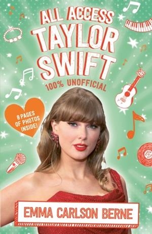 ALL ACCESS TAYLOR SWIFT 100% UNOFFICIAL | 9780702349188 | EMMA CARLSON BERNE