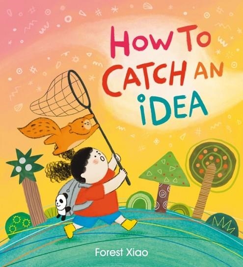 HOW TO CATCH AN IDEA | 9781408366981 | FOREST XIAO